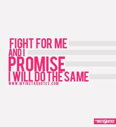 Fight For Me And I Promise I Will Do The Same - Meaning of Photo: If ...