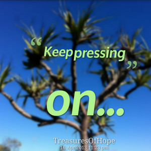 Quotes Picture: keep pressing on
