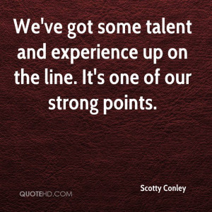 ... Experience Up On The Line. It’s One Of Our Strong Points. - Scotty