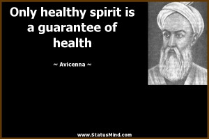 Only healthy spirit is a guarantee of health - Avicenna Quotes ...