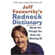 Jeff Foxworthy's Redneck Dictionary: Words You Thought You Knew the ...