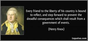 ... which shall result from a government of events. - Henry Knox