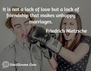 ... lack of love but a lack of friendship that makes unhappy marriages