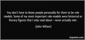 ... figures that I only read about - never actually met. - John Wilson