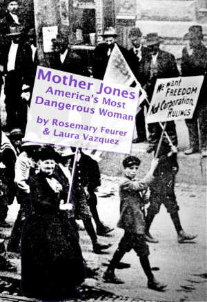 Mother Jones: America’s Most Dangerous Woman | Mother Jones Museum