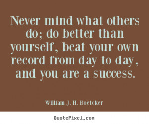 Success quotes - Never mind what others do; do better than yourself,..