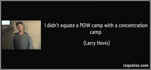 didn't equate a POW camp with a concentration camp. - Larry Hovis