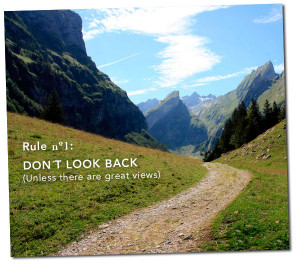 Rule Nº 1: Don´t look back (unless there are great views)