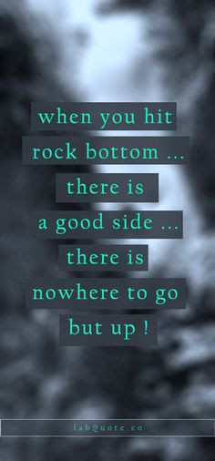 When you hit rock bottom… Quote More