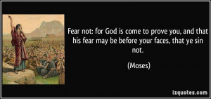 ... and that his fear may be before your faces, that ye sin not. - Moses