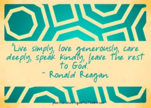 ... , love generously, care deeply, speak kindly, leave the rest to God