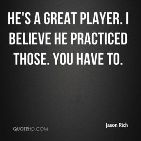 He's a great player. I believe he practiced those. You have to.