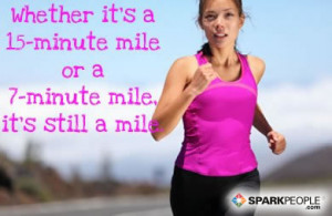 Motivational Quote - Whether it's a 15-minute mile or a 7-minute mile ...
