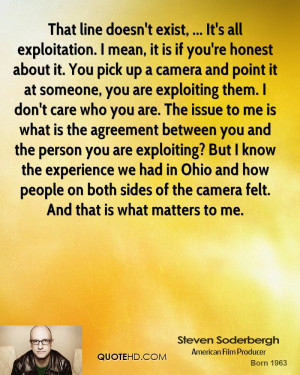 That line doesn't exist, ... It's all exploitation. I mean, it is if ...