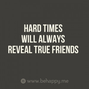 HARD TIMES WILL ALWAYS REVEAL TRUE FRIENDS by monika.kastelik