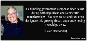 ... growing threat, apparently hoping it would go away. - David Hackworth