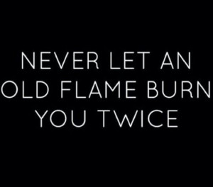 Old flame, same lesson