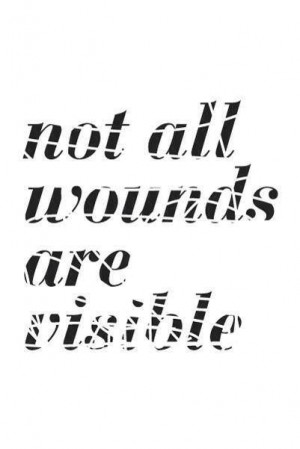 not all wounds are visible