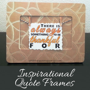 Inspirational Quote Frames {With Printable Quotes}