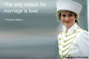 ... reason for marriage is love - Princess Diana Quotes - StatusMind.com