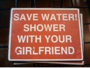 Save Water! Shower With Your Girlfriend ~ Funny Quote