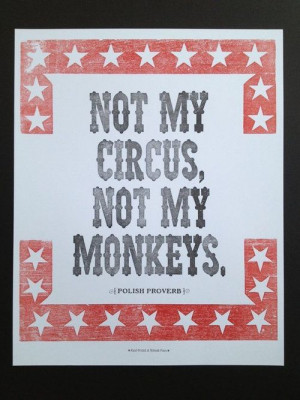 Not my circus - not my monkeys