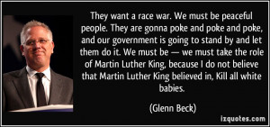 war. We must be peaceful people. They are gonna poke and poke and poke ...