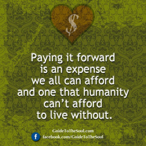 Paying it Forward Inspirational Quote www.guidetothesoul.com