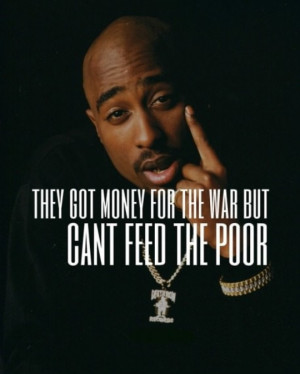 Photo of Tupac Shakur They Got Money For Wars But Can't Feed The Poor ...