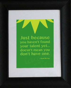 ... your talent yet...doesn't mean you don't have one.