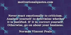 Never react emotionally to criticism. Analyze yourself to determine ...