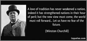 ... roll forward... Let us have no fear of the future. - Winston Churchill