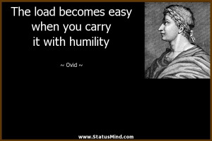 ... easy when you carry it with humility - Ovid Quotes - StatusMind.com