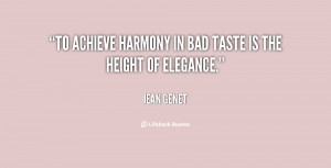 To achieve harmony in bad taste is the height of elegance.”
