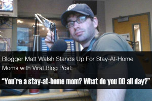 ... for stay at home moms from Matt Walsh and Stephen Curtis Chapman