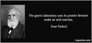 The gastric laboratory uses its protein ferment under an acid reaction ...