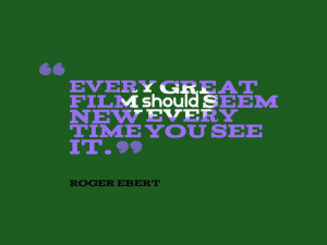 What every great film should seem like quote