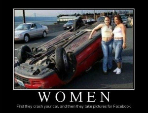 Women first they crash your car, then they take pictures for Facebook