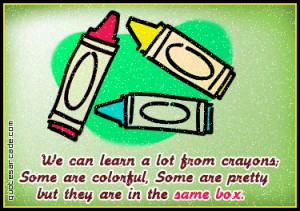 We can learn a lot from crayons some are colorful some are pretty But ...