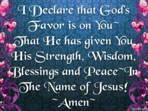 declare that God's favor is on you; That He has given you His ...