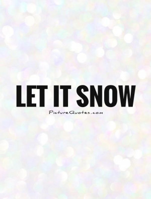 Let it snow Picture Quote #1