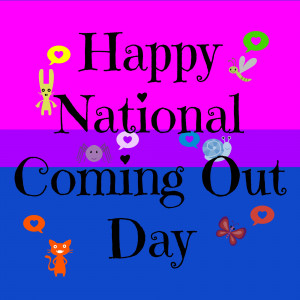 Happy National Coming Out Day. ^_^