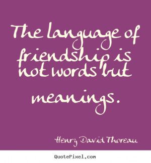 Create picture quotes about friendship - The language of friendship is ...