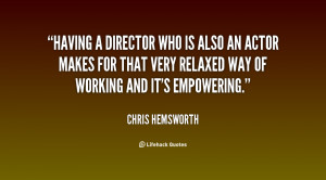 Having a director who is also an actor makes for that very relaxed way ...