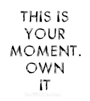 Quote Of The Day - This is your moment OWN it! Universal Royalty ...