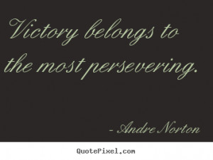 Victory Belongs To The Most Persevering -Victory Quote