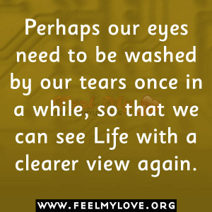 Perhaps-our-eyes-need-to-be-washed-by-our-tears-once-in-a-while-so ...