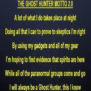 The Ghost Hunter Motto