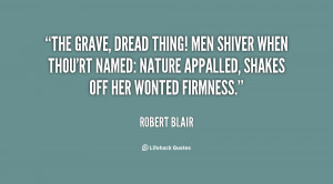 The grave, dread thing! Men shiver when thou'rt named: Nature appalled ...
