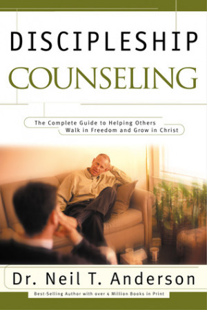 Discipleship Counseling: The Complete Guide to Helping Others Walk in ...